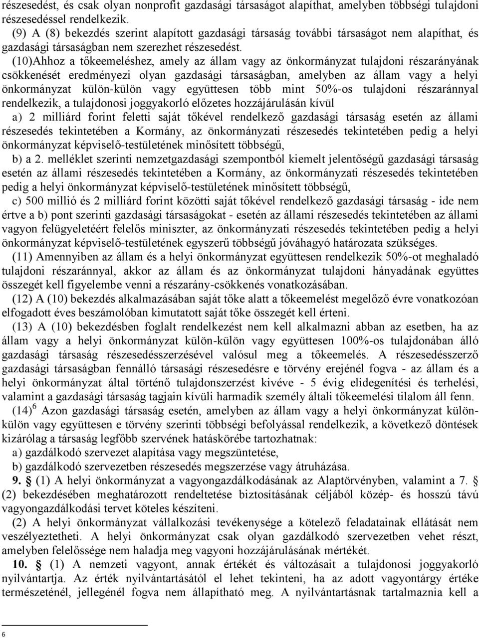 (10)Ahhoz a tőkeemeléshez, amely az állam vagy az önkormányzat tulajdoni részarányának csökkenését eredményezi olyan gazdasági társaságban, amelyben az állam vagy a helyi önkormányzat külön-külön