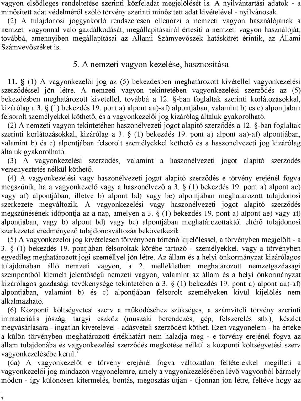 amennyiben megállapításai az Állami Számvevőszék hatáskörét érintik, az Állami Számvevőszéket is. 5. A nemzeti vagyon kezelése, hasznosítása 11.