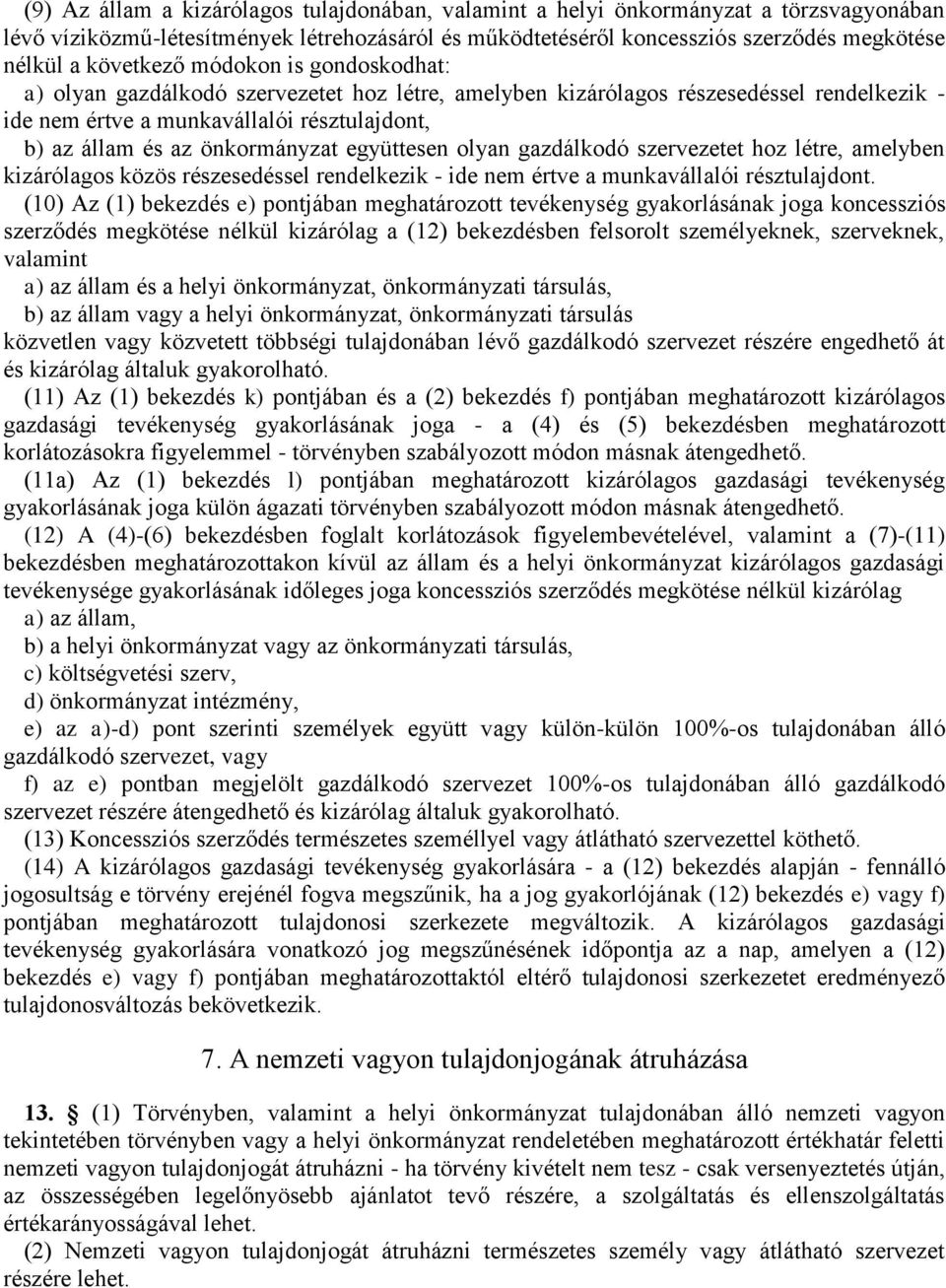 önkormányzat együttesen olyan gazdálkodó szervezetet hoz létre, amelyben kizárólagos közös részesedéssel rendelkezik - ide nem értve a munkavállalói résztulajdont.