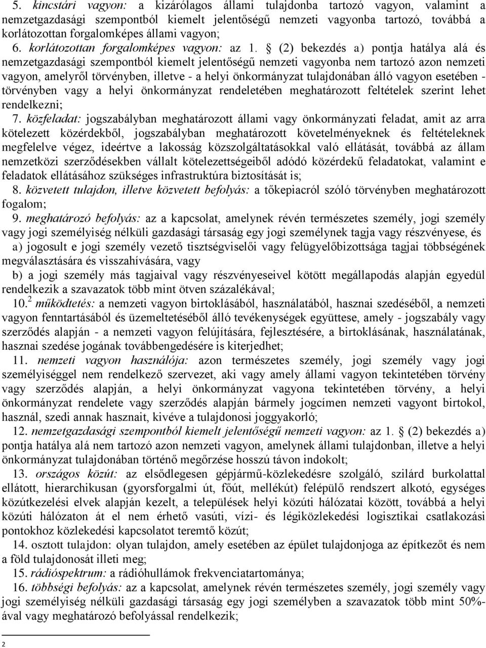 (2) bekezdés a) pontja hatálya alá és nemzetgazdasági szempontból kiemelt jelentőségű nemzeti vagyonba nem tartozó azon nemzeti vagyon, amelyről törvényben, illetve - a helyi önkormányzat