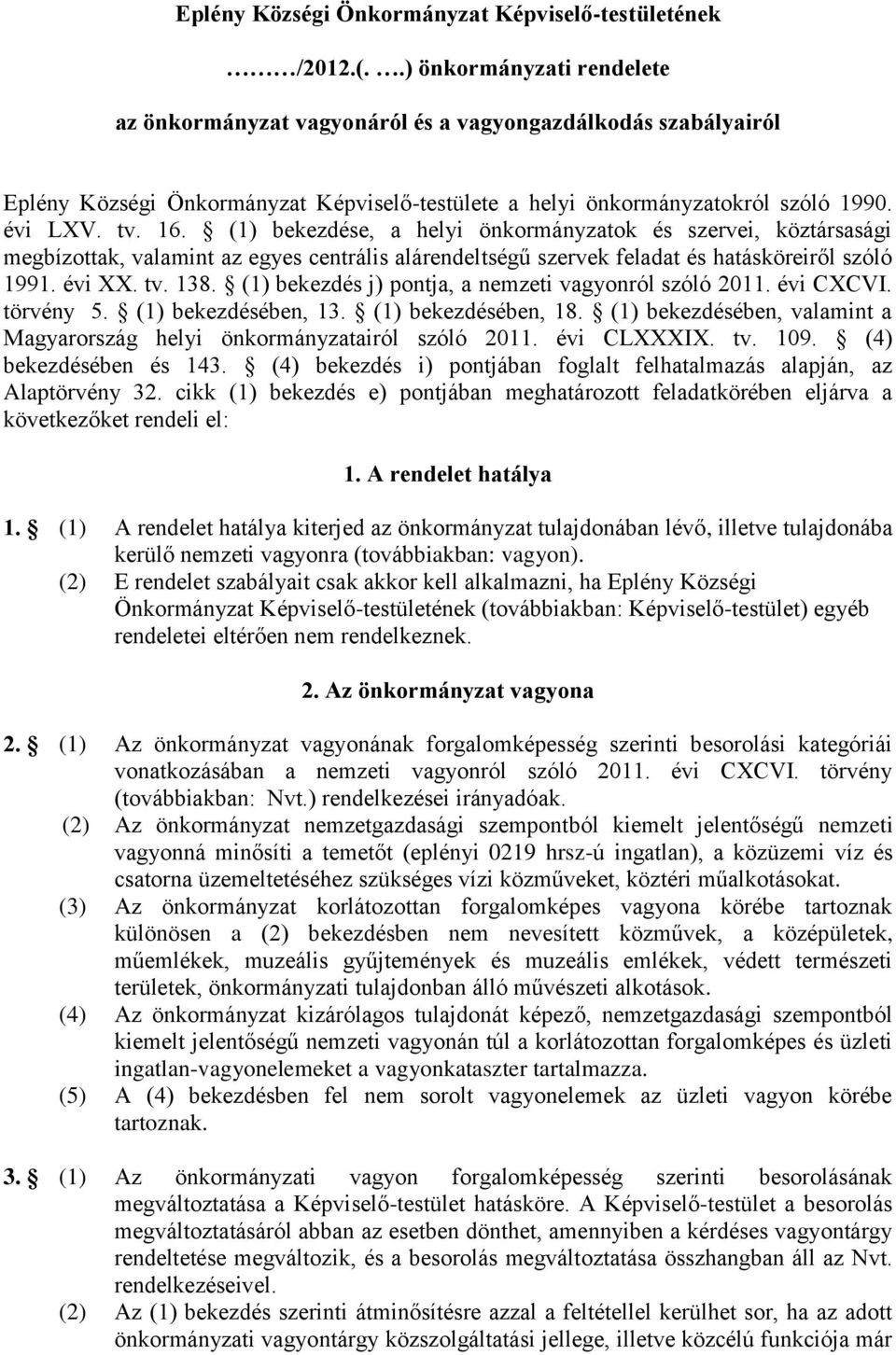 (1) bekezdése, a helyi önkormányzatok és szervei, köztársasági megbízottak, valamint az egyes centrális alárendeltségű szervek feladat és hatásköreiről szóló 1991. évi XX. tv. 138.