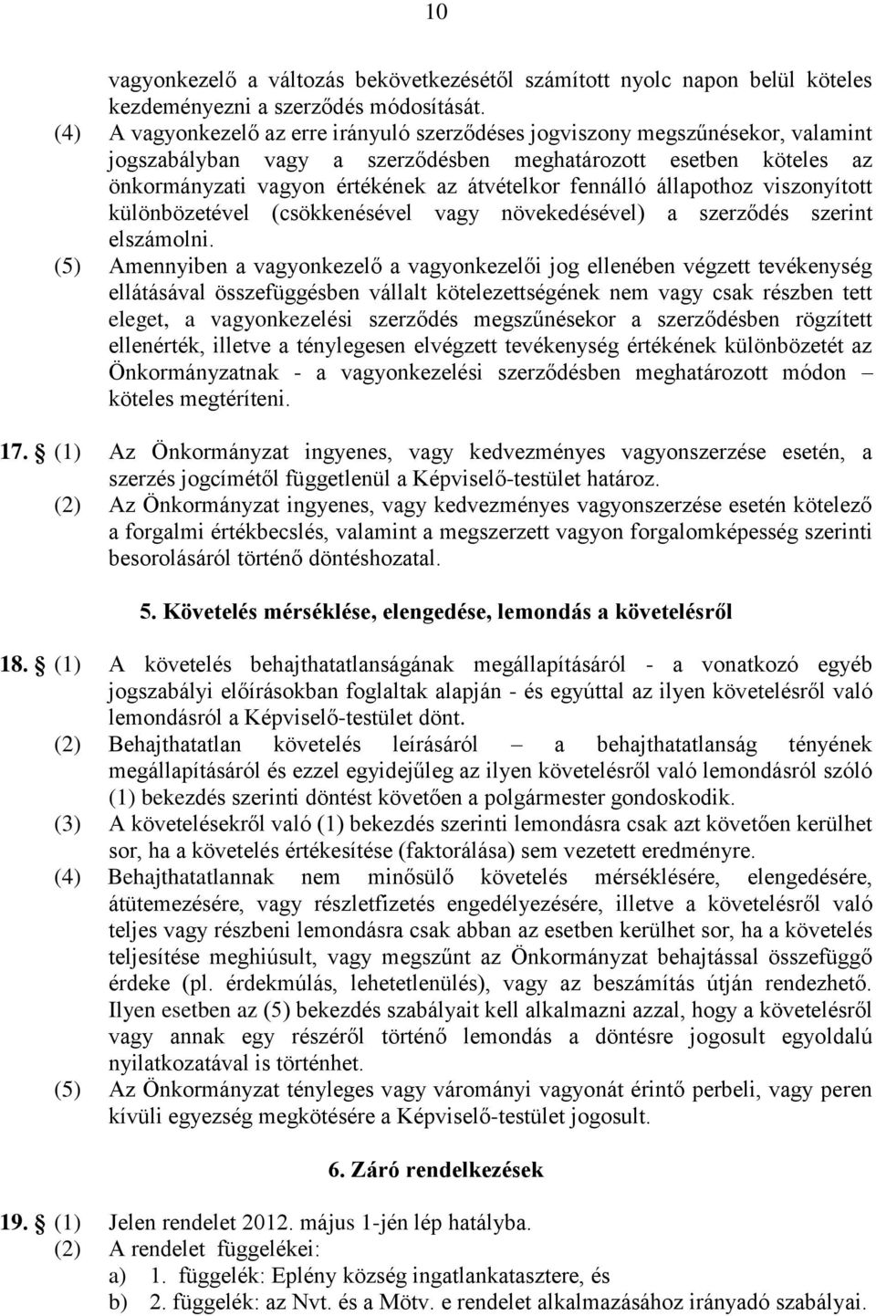 fennálló állapothoz viszonyított különbözetével (csökkenésével vagy növekedésével) a szerződés szerint elszámolni.