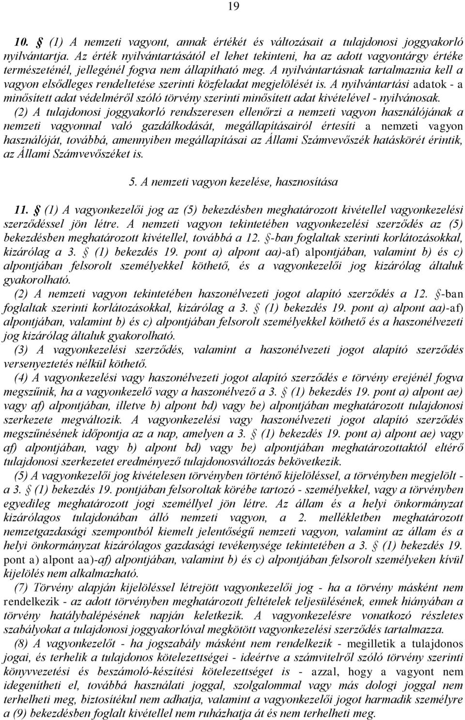 A nyilvántartásnak tartalmaznia kell a vagyon elsődleges rendeltetése szerinti közfeladat megjelölését is.