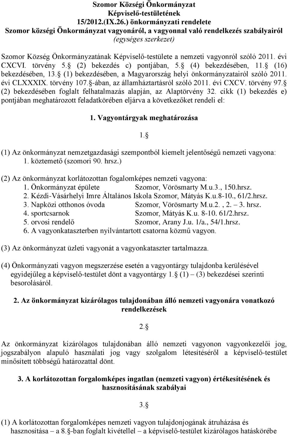 szóló 2011. évi CXCVI. törvény 5. (2) bekezdés c) pontjában, 5. (4) bekezdésében, 11. (16) bekezdésében, 13. (1) bekezdésében, a Magyarország helyi önkormányzatairól szóló 2011. évi CLXXXIX.