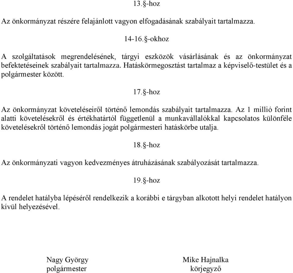 Hatáskörmegosztást tartalmaz a képviselő-testület és a polgármester között. 17. -hoz Az önkormányzat követeléseiről történő lemondás szabályait tartalmazza.