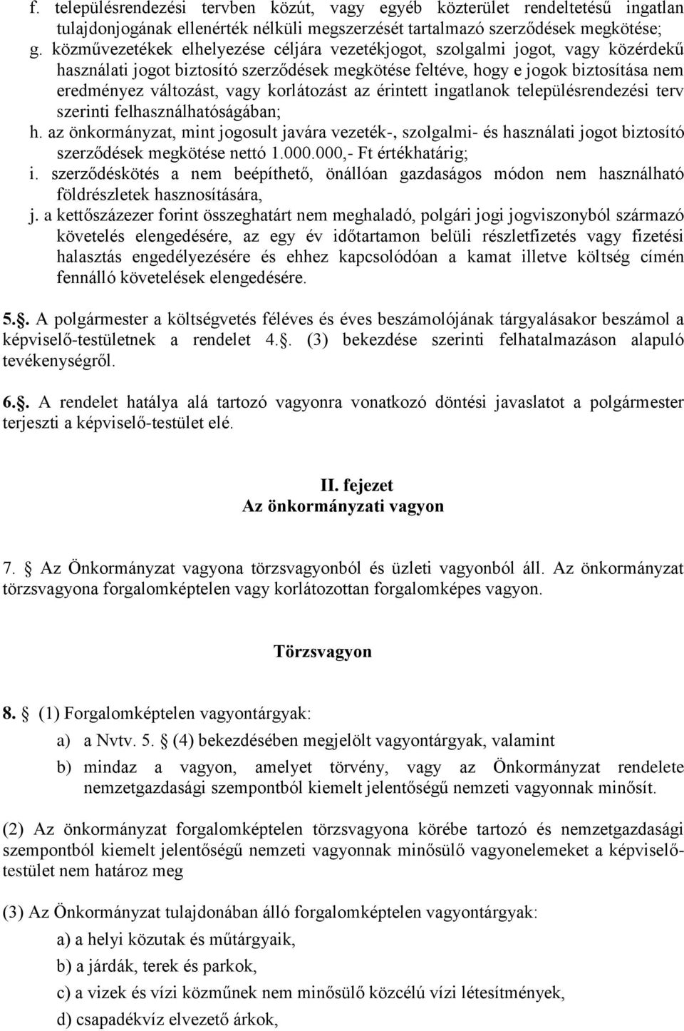 korlátozást az érintett ingatlanok településrendezési terv szerinti felhasználhatóságában; h.