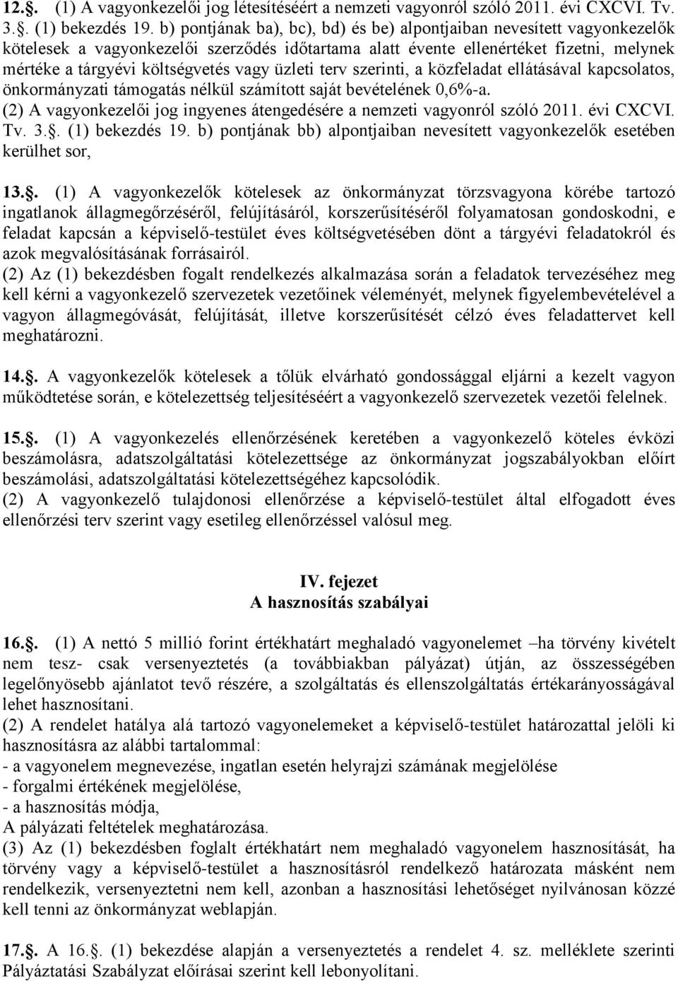 üzleti terv szerinti, a közfeladat ellátásával kapcsolatos, önkormányzati támogatás nélkül számított saját bevételének 0,6%-a.