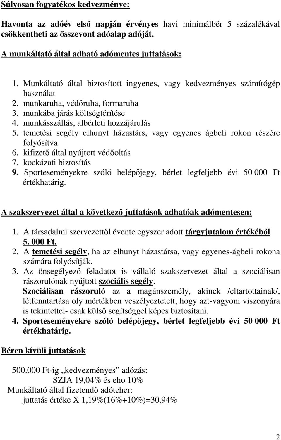 temetési segély elhunyt házastárs, vagy egyenes ágbeli rokon részére folyósítva 6. kifizetı által nyújtott védıoltás 7. kockázati biztosítás 9.