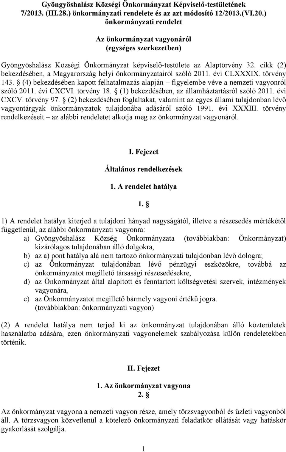 3.(VI.20.) önkormányzati rendelet Az önkormányzat vagyonáról (egységes szerkezetben) Gyöngyöshalász Községi Önkormányzat képviselő-testülete az Alaptörvény 32.