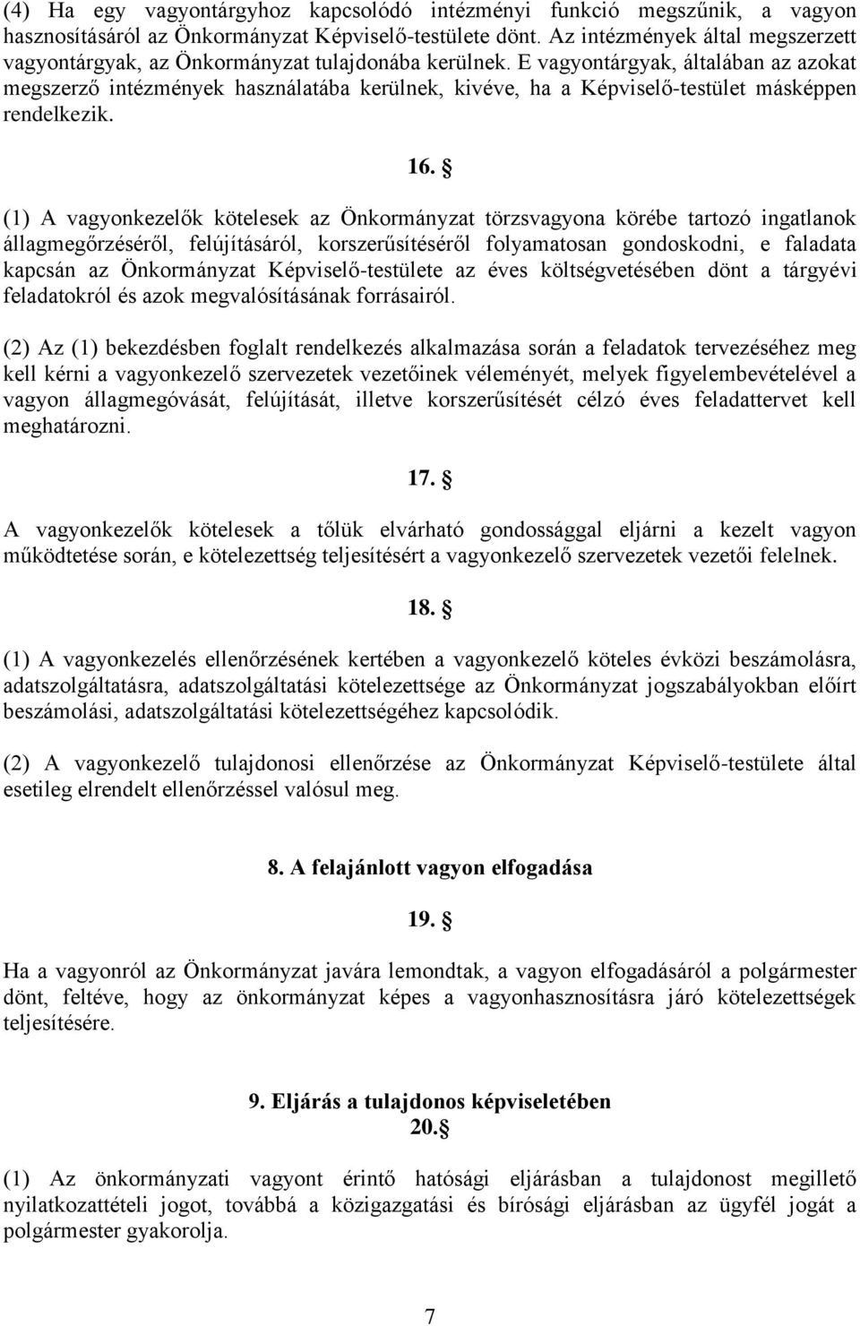 E vagyontárgyak, általában az azokat megszerző intézmények használatába kerülnek, kivéve, ha a Képviselő-testület másképpen rendelkezik. 16.