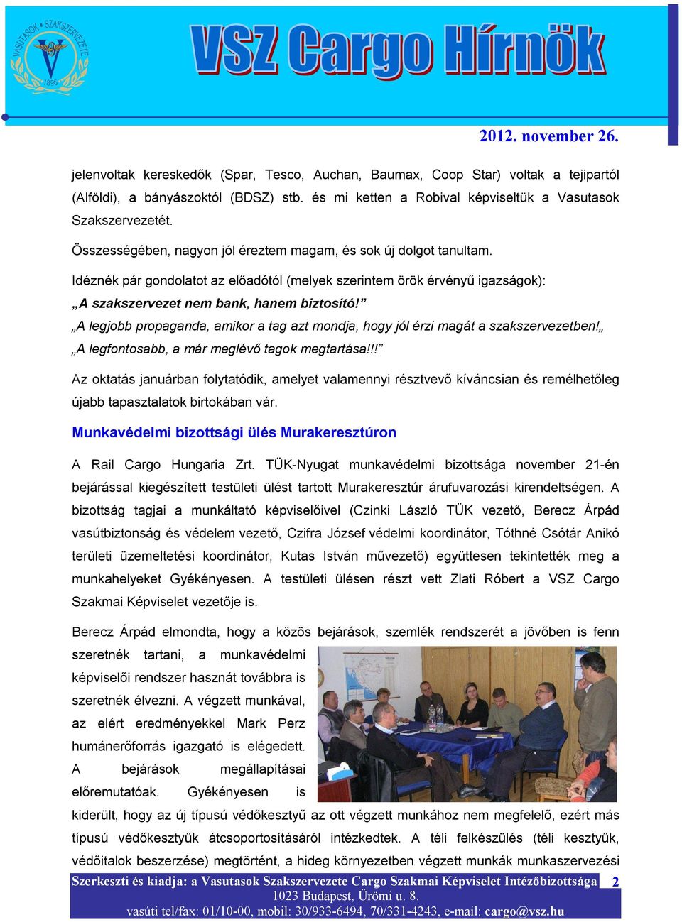 A legjobb propaganda, amikor a tag azt mondja, hogy jól érzi magát a szakszervezetben! A legfontosabb, a már meglévő tagok megtartása!