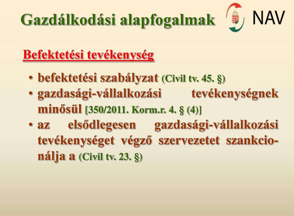 ) gazdasági-vállalkozási tevékenységnek minősül [350/2011. Korm.r. 4.