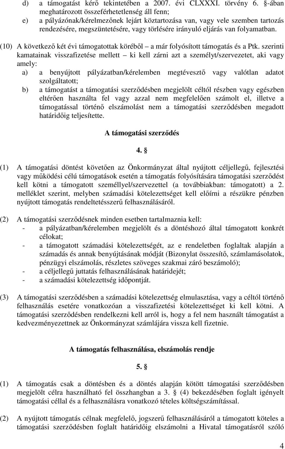 folyamatban. (10) A következő két évi támogatottak köréből a már folyósított támogatás és a Ptk.