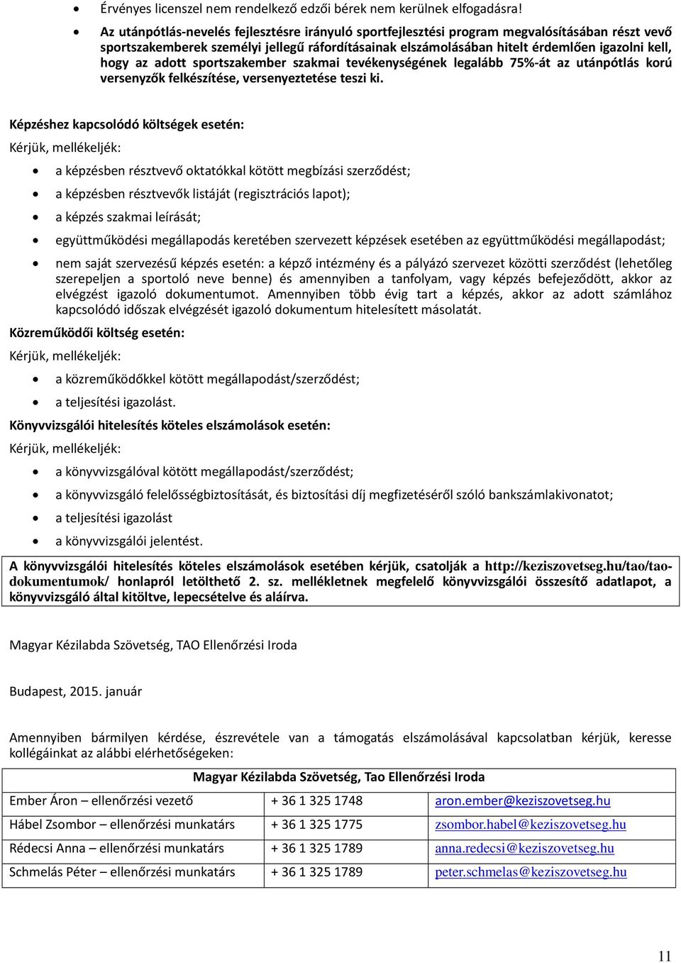 az adott sportszakember szakmai tevékenységének legalább 75%-át az utánpótlás korú versenyzők felkészítése, versenyeztetése teszi ki.