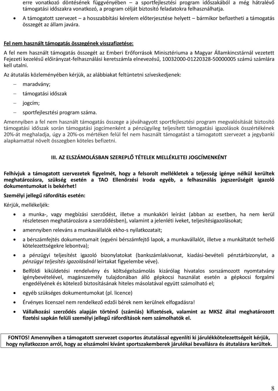 Fel nem használt támogatás összegének visszafizetése: A fel nem használt támogatás összegét az Emberi Erőforrások Minisztériuma a Magyar Államkincstárnál vezetett Fejezeti kezelésű