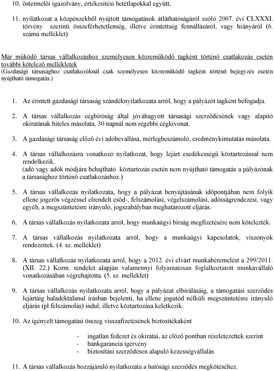 számú melléklet) Már működő társas vállalkozáshoz személyesen közreműködő tagként történő csatlakozás esetén további kötelező mellékletek (Gazdasági társasághoz csatlakozóknál csak személyesen