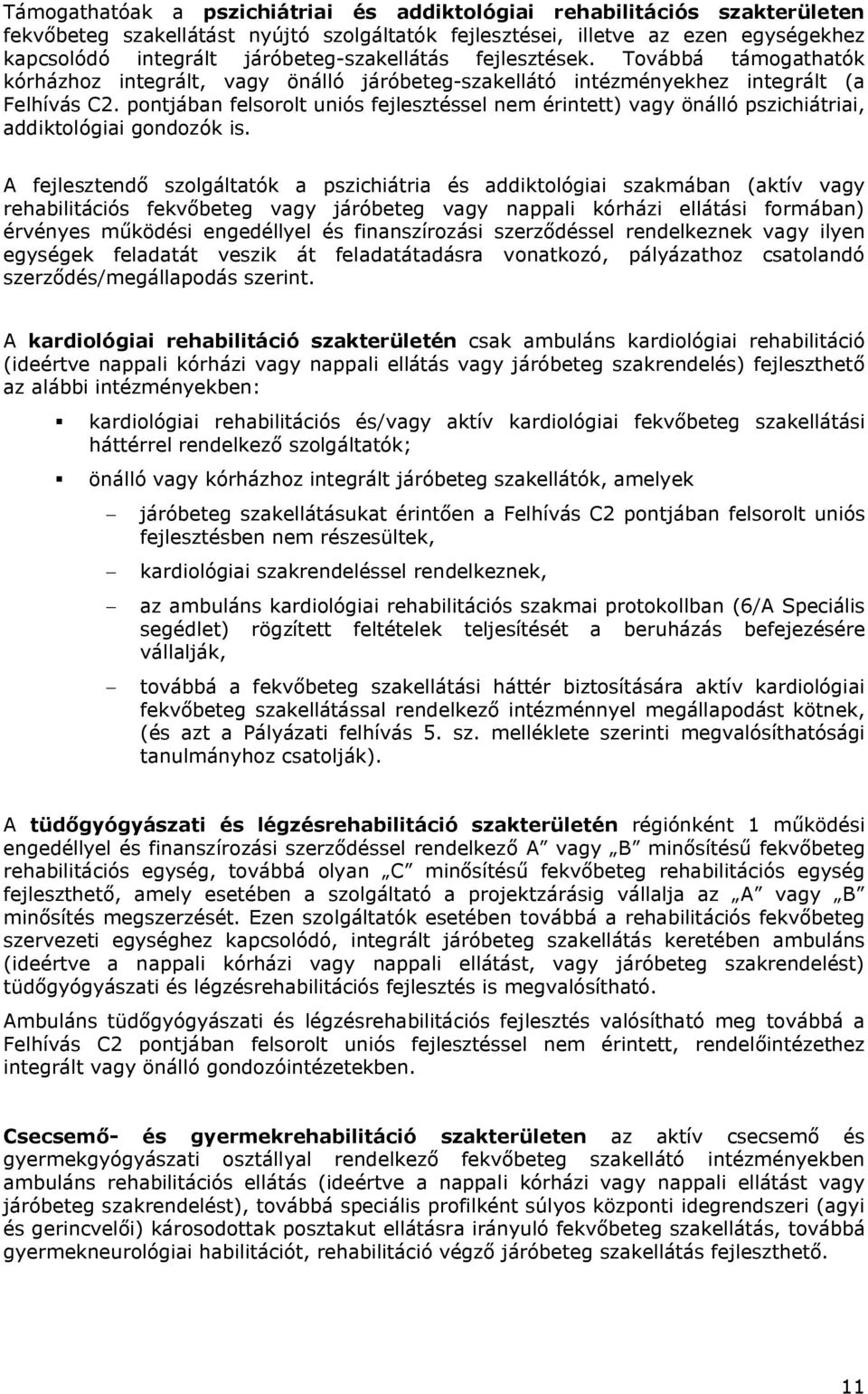 pontjában felsorolt uniós fejlesztéssel nem érintett) vagy önálló pszichiátriai, addiktológiai gondozók is.