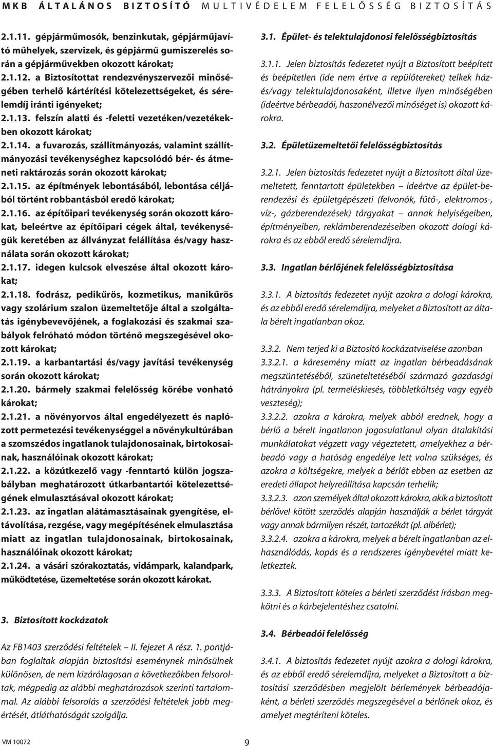 a fuvarozás, szállítmányozás, valamint szállítmányozási tevékenységhez kapcsolódó bér- és átmeneti raktározás során okozott károkat; 2.1.15.