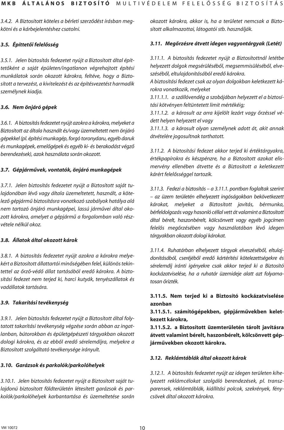 kivitelezést és az építésvezetést harmadik személynek kiadja. 3.6. Nem önjáró gépek 3.6.1.