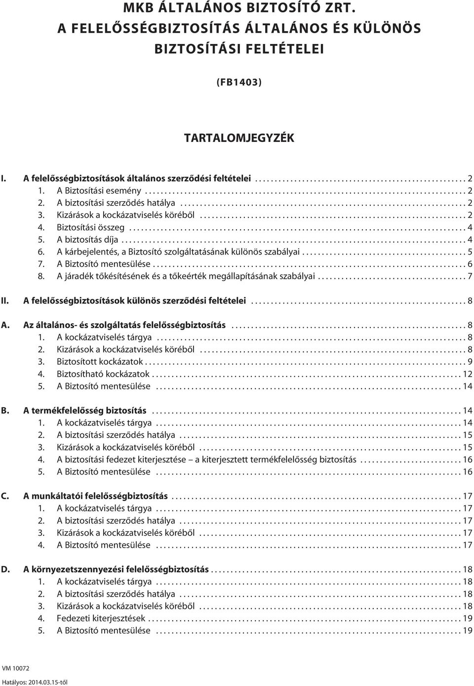 Kizárások a kockázatviselés körébôl.................................................................... 2 4. Biztosítási összeg...................................................................................... 4 5.