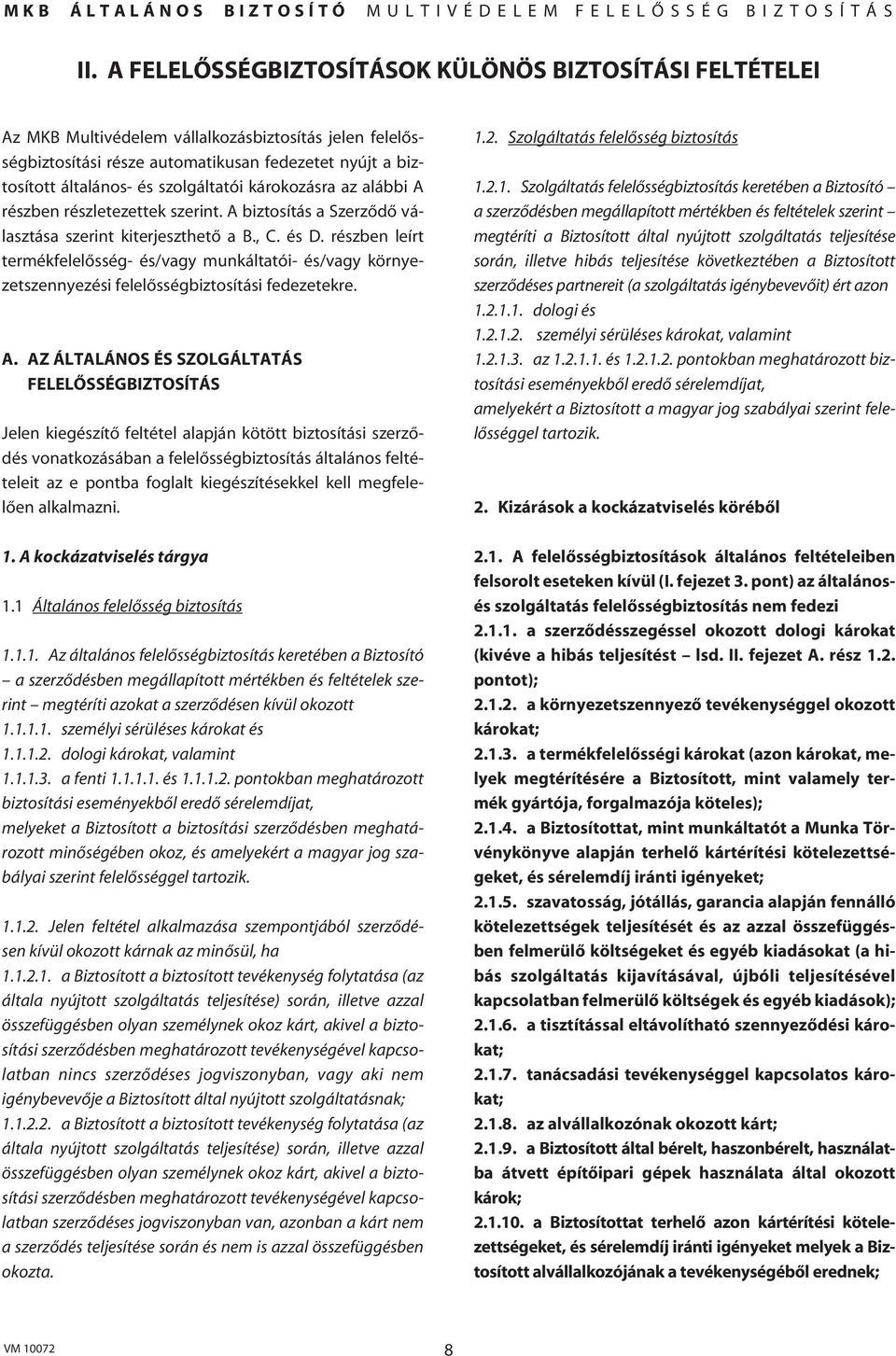 részben leírt termékfelelôsség- és/vagy munkáltatói- és/vagy környezetszennyezési felelôsségbiztosítási fedezetekre. A.