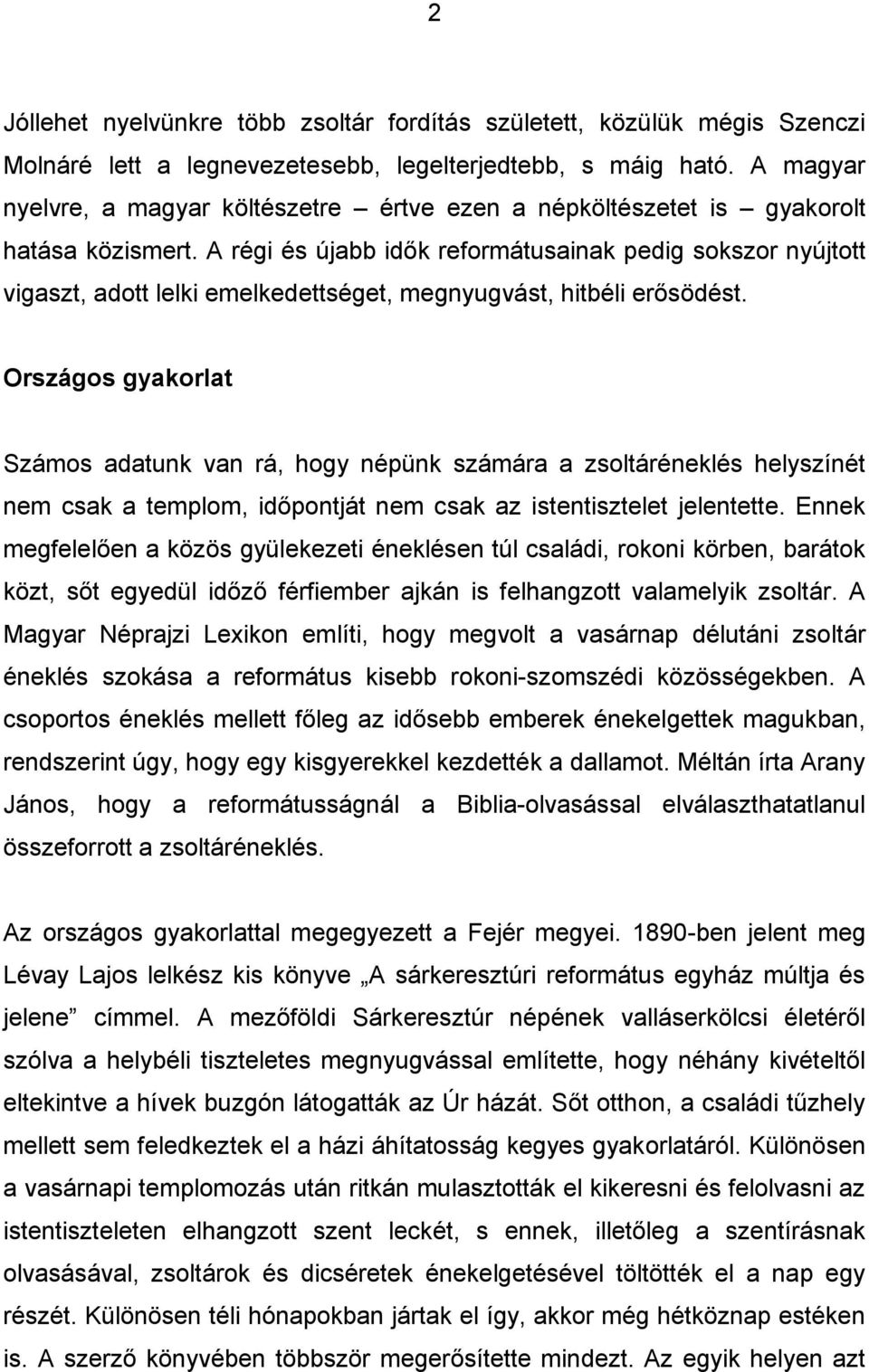 A régi és újabb idők reformátusainak pedig sokszor nyújtott vigaszt, adott lelki emelkedettséget, megnyugvást, hitbéli erősödést.