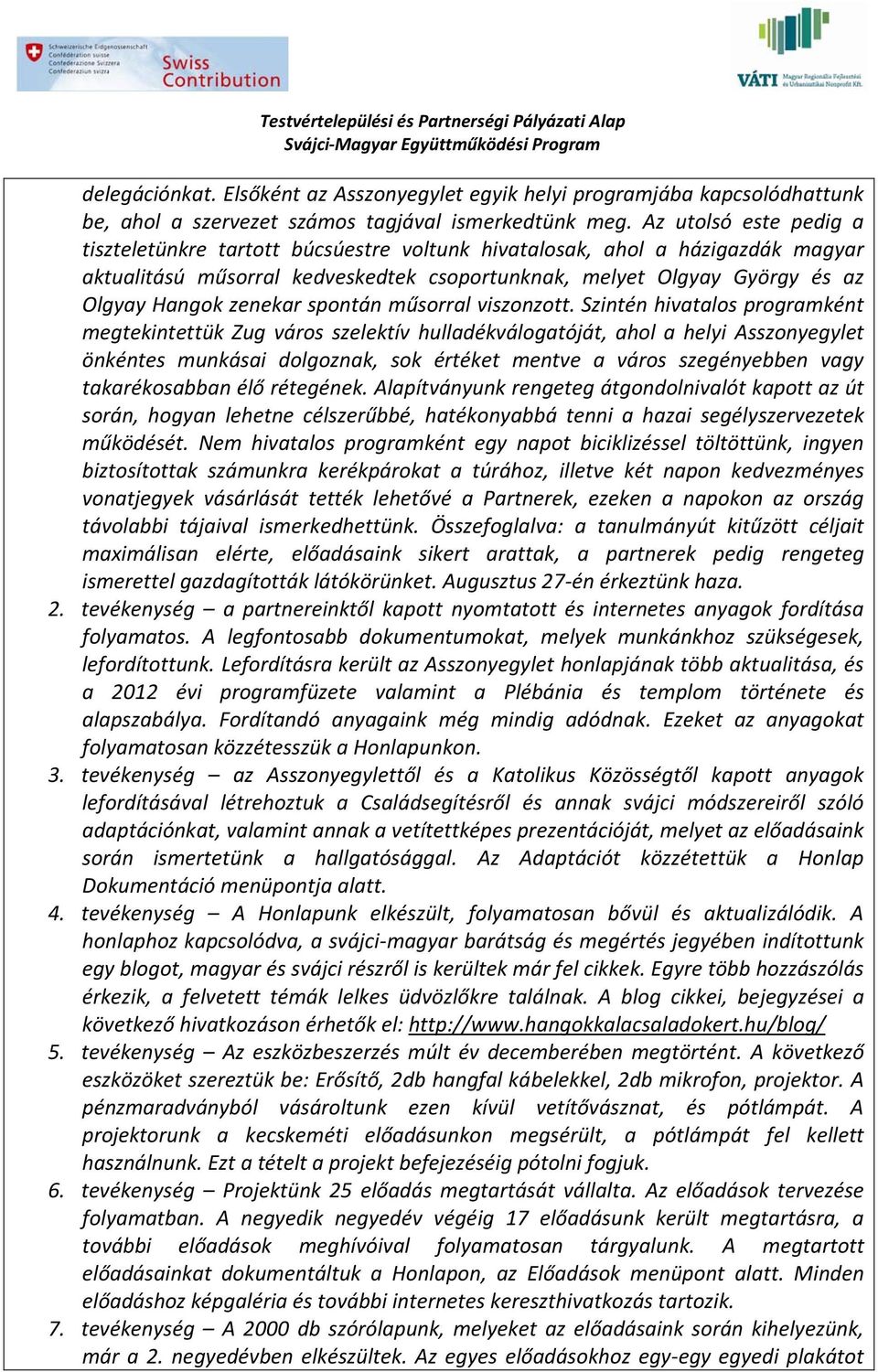 zenekar spontán műsorral viszonzott.