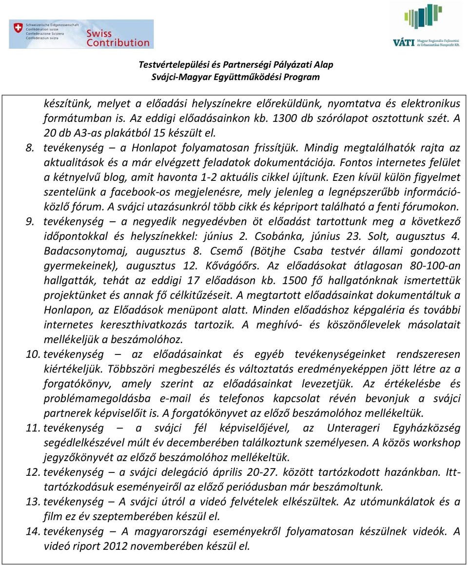Fontos internetes felület a kétnyelvű blog, amit havonta 1-2 aktuális cikkel újítunk.