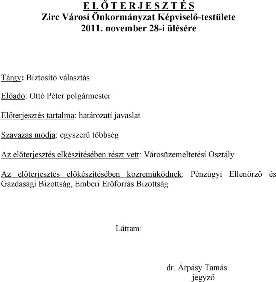 határozati javaslat Szavazás módja: egyszerű többség Az előterjesztés elkészítésében részt vett: