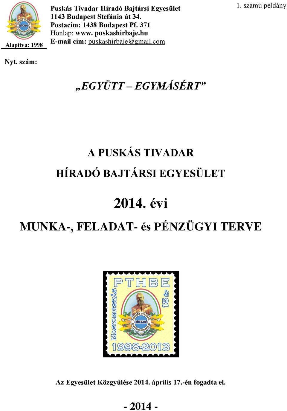 com 1. számú példány EGYÜTT EGYMÁSÉRT A PUSKÁS TIVADAR HÍRADÓ BAJTÁRSI EGYESÜLET 2014.