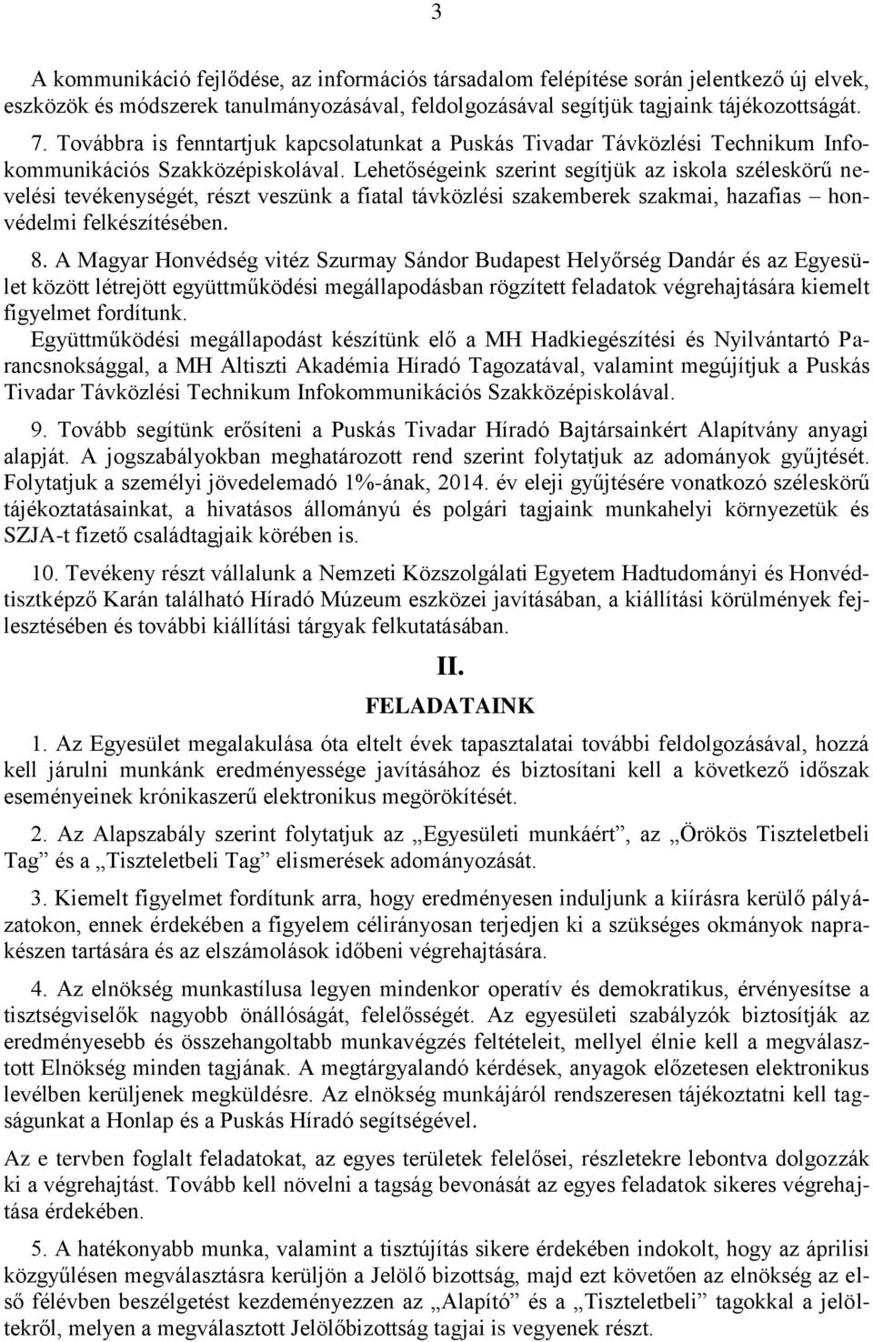 Lehetőségeink szerint segítjük az iskola széleskörű nevelési tevékenységét, részt veszünk a fiatal távközlési szakemberek szakmai, hazafias honvédelmi felkészítésében. 8.