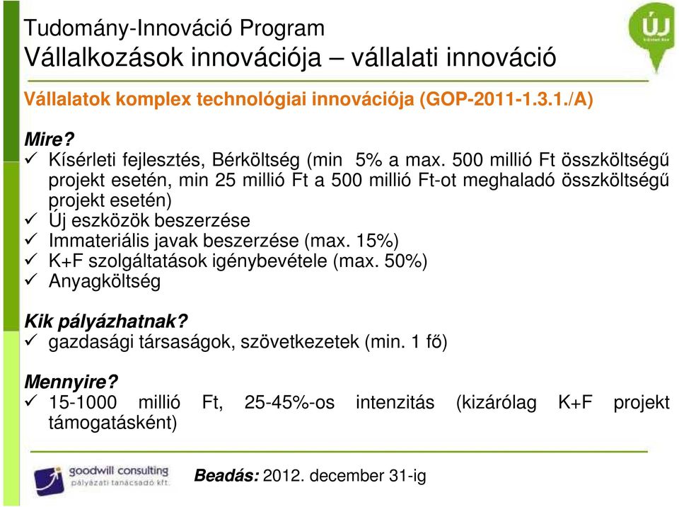 500 millió Ft összköltségő projekt esetén, min 25 millió Ft a 500 millió Ft-ot meghaladó összköltségő projekt esetén) Új eszközök beszerzése