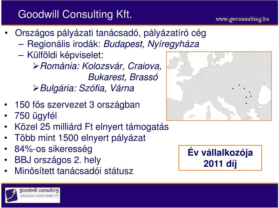 képviselet: Románia: Kolozsvár, Craiova, Bukarest, Brassó Bulgária: Szófia, Várna 150 fıs szervezet 3