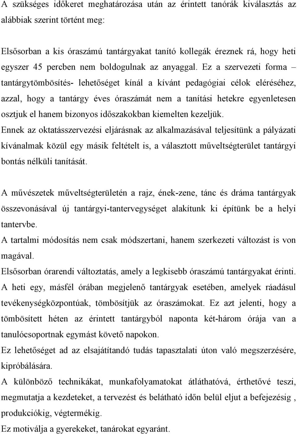 Ez a szervezeti forma tantárgytömbösítés- lehetıséget kínál a kívánt pedagógiai célok eléréséhez, azzal, hogy a tantárgy éves át nem a tanítási hetekre egyenletesen osztjuk el hanem bizonyos