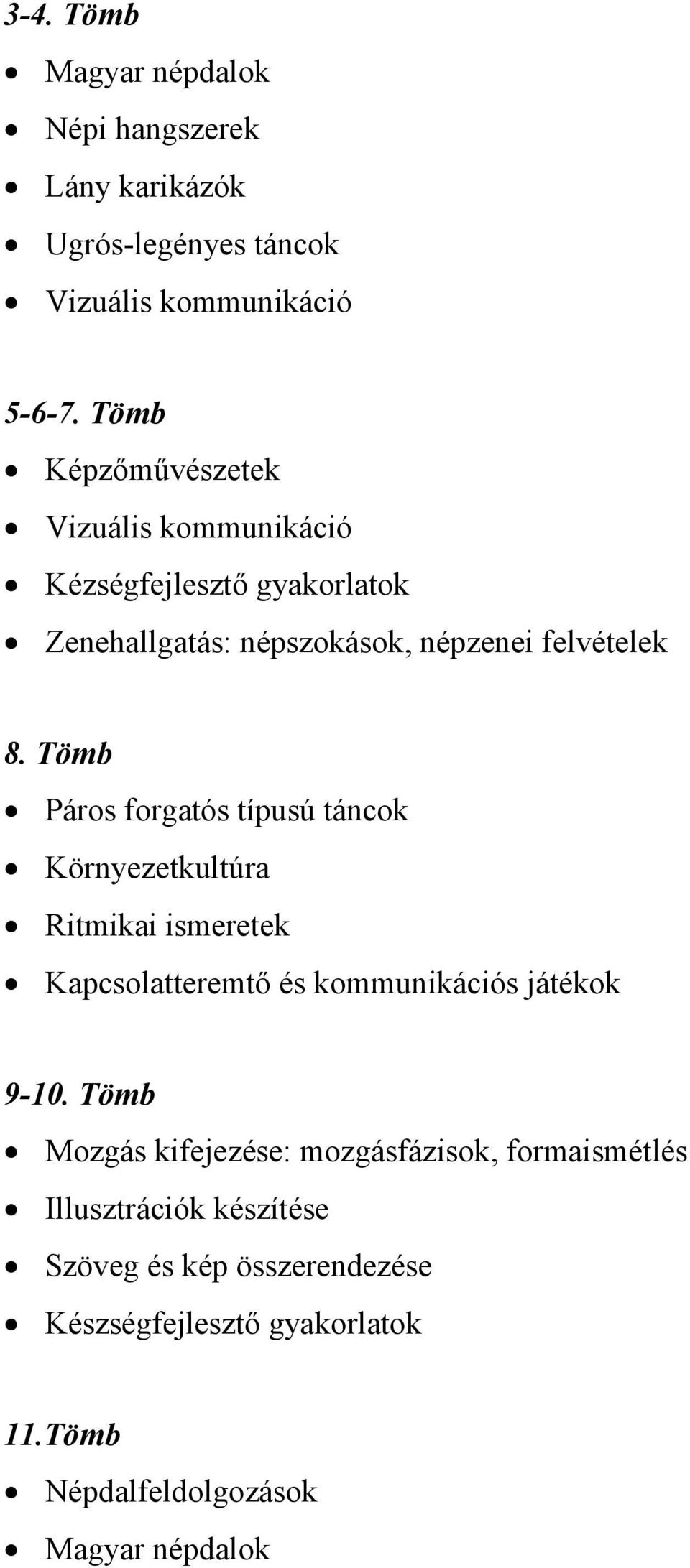 Tömb Páros forgatós típusú táncok Környezetkultúra Ritmikai ismeretek Kapcsolatteremtı és kommunikációs játékok 9-10.