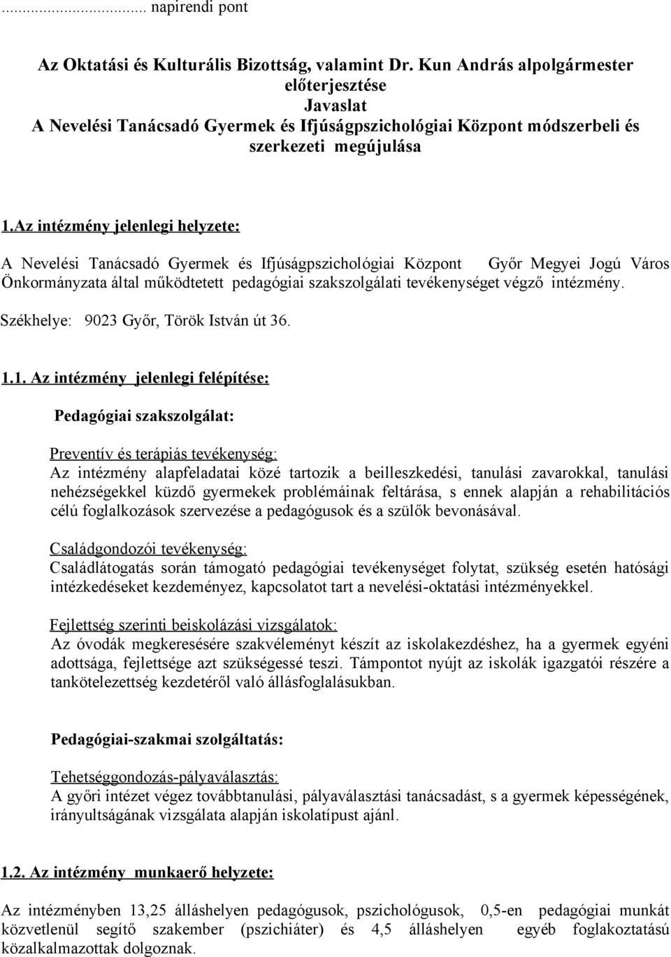 Az intézmény jelenlegi helyzete: A Nevelési Tanácsadó Gyermek és Ifjúságpszichológiai Központ Győr Megyei Jogú Város Önkormányzata által működtetett pedagógiai szakszolgálati tevékenységet végző