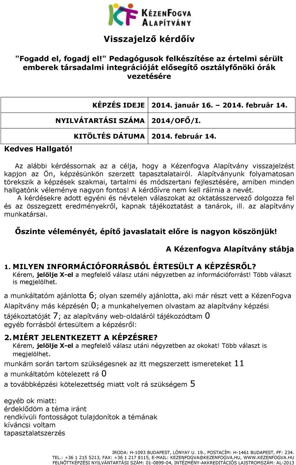 Alapítványunk folyamatosan törekszik a képzések szakmai, tartalmi és módszertani fejlesztésére, amiben minden hallgatónk véleménye nagyon fontos! A kérdőívre nem kell ráírnia a nevét.