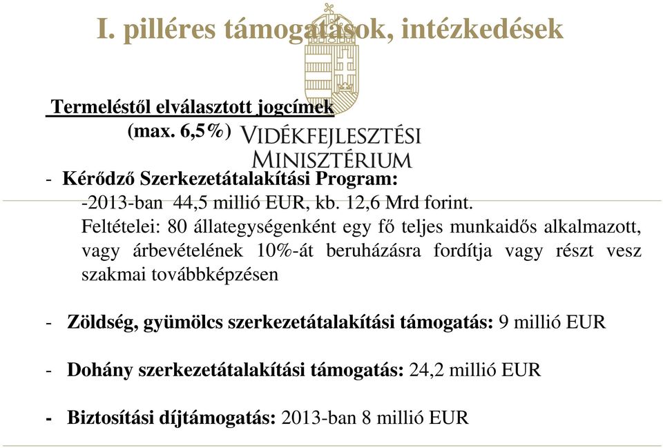 Feltételei: 80 állategységenként egy fő teljes munkaidős alkalmazott, vagy árbevételének 10%-át beruházásra fordítja vagy