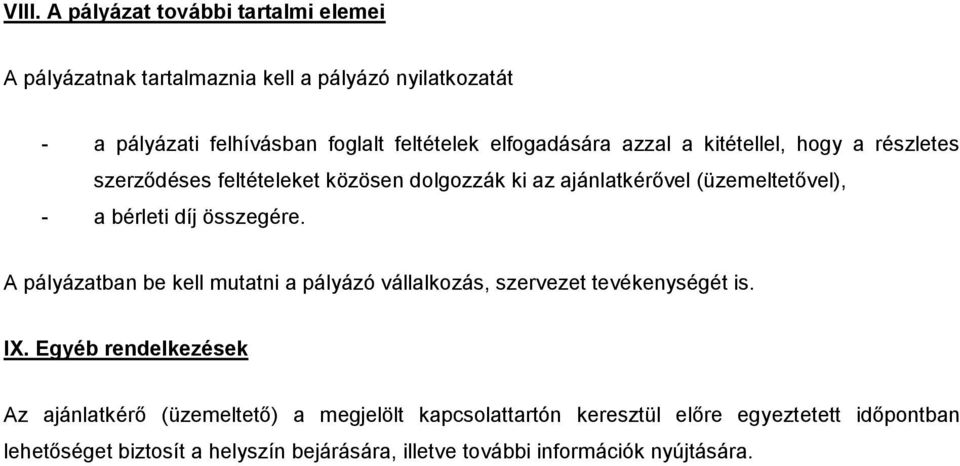 díj összegére. A pályázatban be kell mutatni a pályázó vállalkozás, szervezet tevékenységét is. IX.