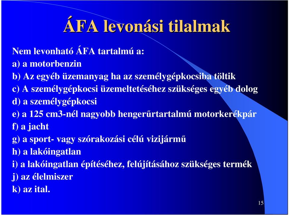 e) a 125 cm3-nél nagyobb hengerőrtartalmú motorkerékpár f) a jacht g) a sport- vagy szórakozási célú
