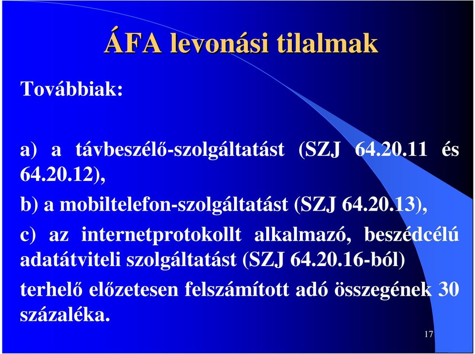 12), b) a mobiltelefon-szolgáltatást (SZJ 64.20.
