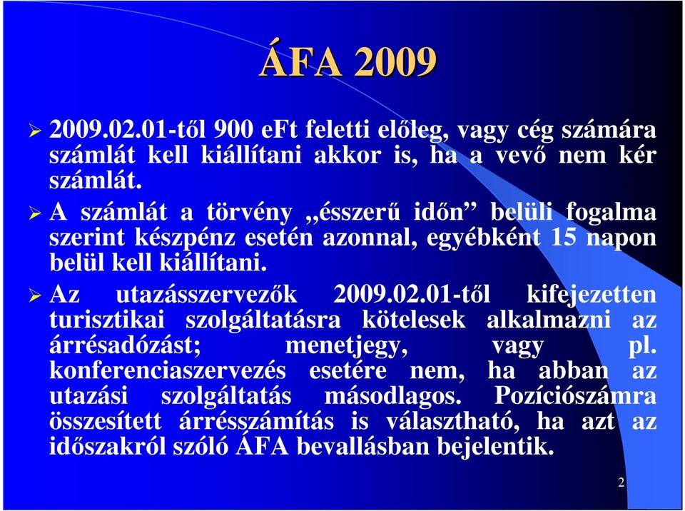 Az utazásszervezık 2009.02.01-tıl kifejezetten turisztikai szolgáltatásra kötelesek alkalmazni az árrésadózást; menetjegy, vagy pl.