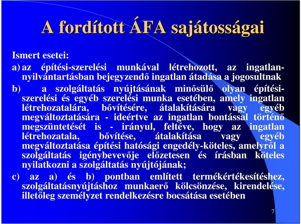 megszüntetését is - irányul, feltéve, hogy az ingatlan létrehozatala, bıvítése, átalakítása vagy egyéb megváltoztatása építési hatósági engedély-köteles, amelyrıl a szolgáltatás igénybevevıje