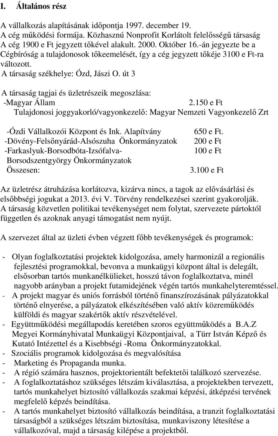 150 e Ft Tulajdonosi joggyakorló/vagyonkezelı: Magyar Nemzeti Vagyonkezelı Zrt -Ózdi Vllalkozói Központ s Ink.