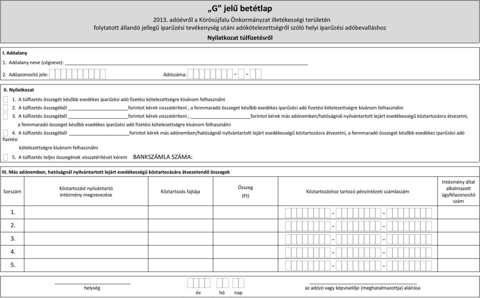 A túlfizetés összegéből forintot kérek visszatéríteni, a fennmaradó összeget később esedékes iparűzési adó fizetési kötelezettségre kívánom felhasználni 3.