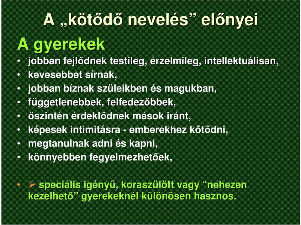 érdeklődnek mások iránt, képesek intimitásra - emberekhez kötődni, megtanulnak adni és kapni,