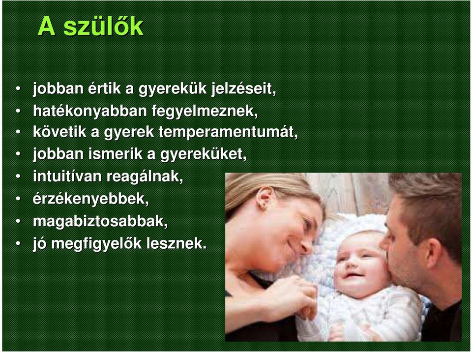 temperamentumát, jobban ismerik a gyereküket ket,