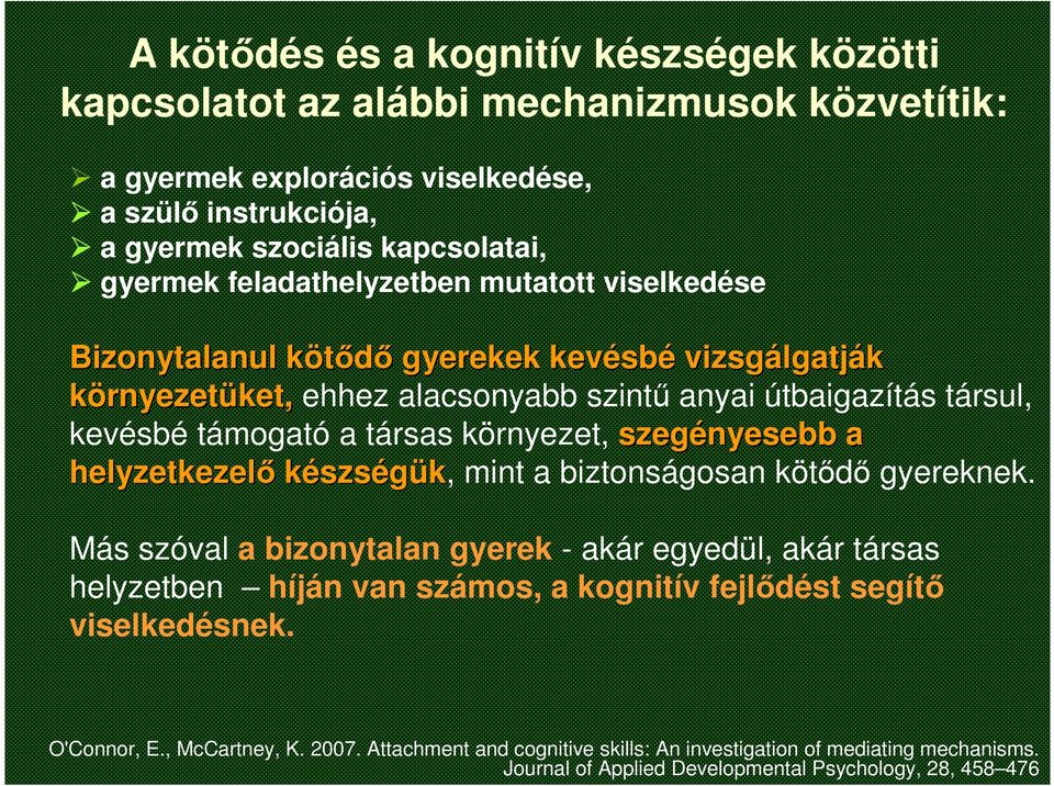 társas környezet, szegényesebb a helyzetkezelő készségük, mint a biztonságosan kötődő gyereknek.