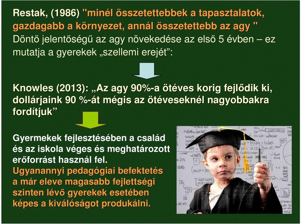 %-át% t mégis m az ötéveseknél l nagyobbakra fordítjuk tjuk Gyermekek fejlesztésében a család és az iskola véges és meghatározott erőforrást
