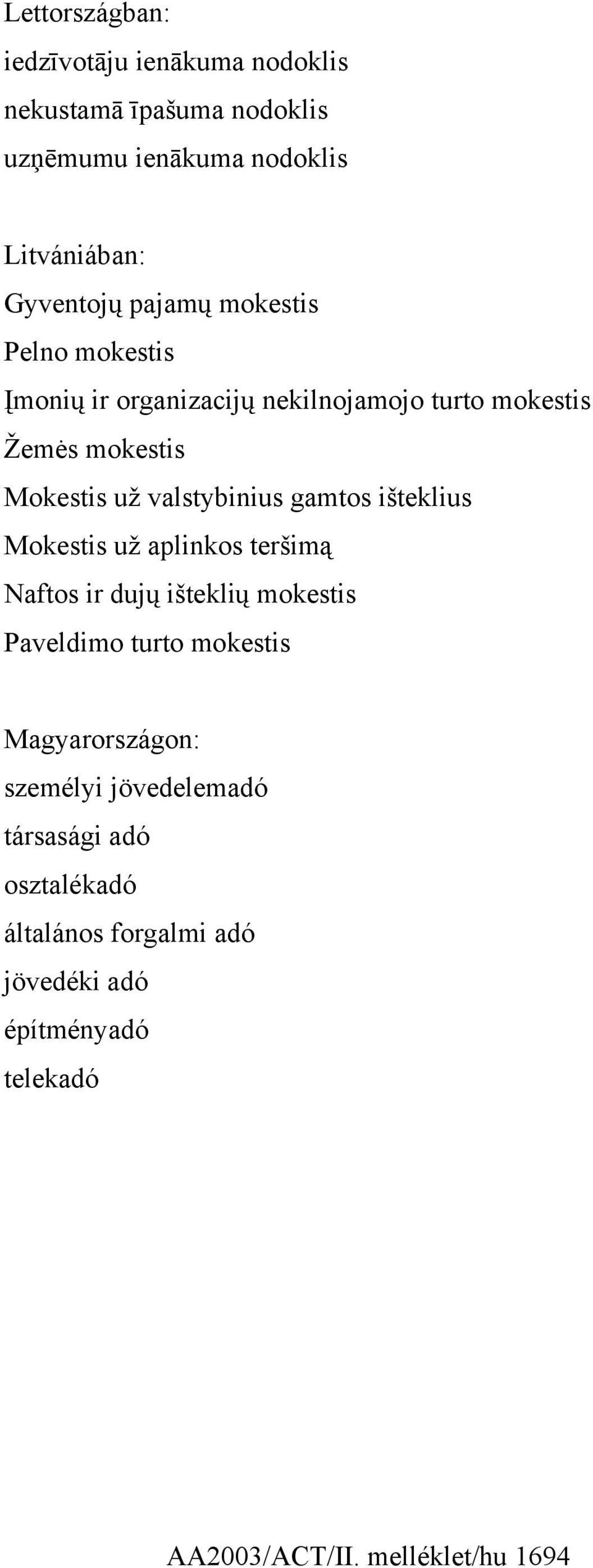 gamtos išteklius Mokestis už aplinkos teršimą Naftos ir dujų išteklių mokestis Paveldimo turto mokestis Magyarországon: